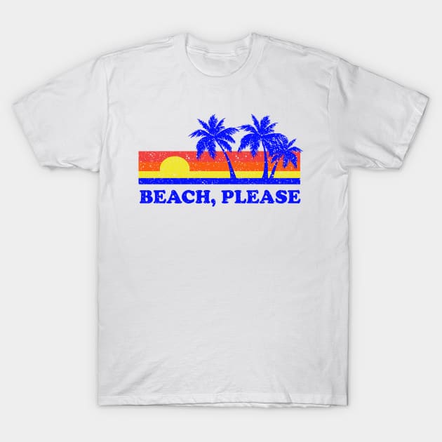 Beach, Please T-Shirt by dumbshirts